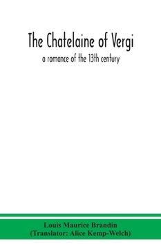 portada The chatelaine of Vergi; a romance of the 13th century (en Inglés)
