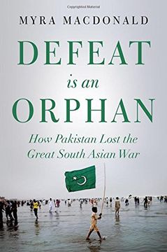 portada Defeat is an Orphan: How Pakistan Lost the Great South Asian War