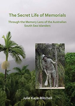 portada The Secret Life of Memorials: Through the Memory Lens of the Australian South sea Islanders (en Inglés)