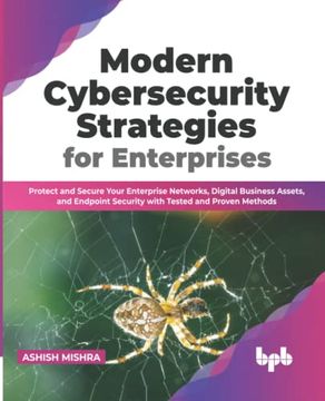 portada Modern Cybersecurity Strategies for Enterprises: Protect and Secure Your Enterprise Networks, Digital Business Assets, and Endpoint Security With Tested and Proven Methods (Paperback)