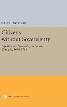 portada Citizens Without Sovereignty: Equality and Sociability in French Thought, 1670-1789 (Princeton Legacy Library) (en Inglés)