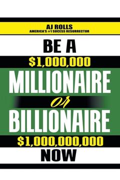 portada Be a Millionaire or Billionaire Now (in English)