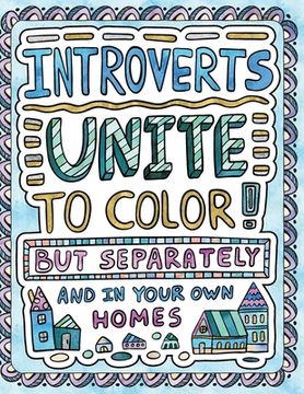portada Introverts Unite to Color! But Separately and In Your Own Homes: A Comically Calming Adult Coloring Book for Introverts (en Inglés)