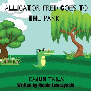 portada Cajun Tails: Alligator Fred Goes to the Park (en Inglés)