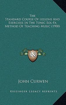 portada the standard course of lessons and exercises in the tonic sol-fa method of teaching music (1900) (en Inglés)