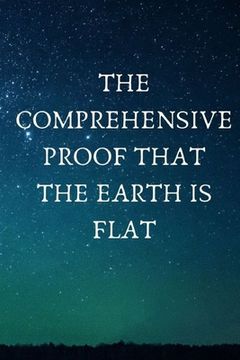 portada The Comprehensive Proof that the Earth is Flat (en Inglés)