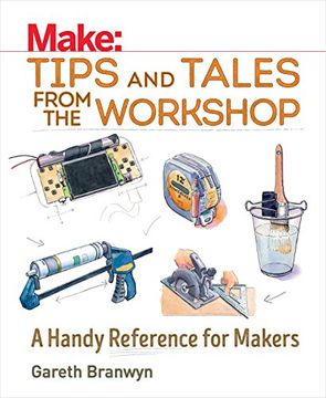 portada Make: Tips and Tales From the Workshop: A Handy Reference for Makers (Make: Technology on Your Time) (en Inglés)