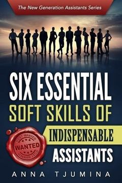 portada Six Essential Soft Skills of Indispensable Assistants: How PA personal development will secure your position (The New Generation Assistants Series)