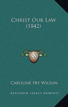 portada christ our law (1842) (en Inglés)