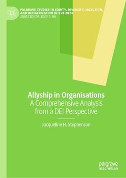 portada Allyship in Organizations: A Comprehensive Analysis From a dei Perspective (Palgrave Studies in Equity, Diversity, Inclusion, and Indigenization in Business) (en Inglés)