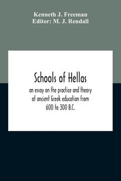 portada Schools Of Hellas: An Essay On The Practice And Theory Of Ancient Greek Education From 600 To 300 B.C. (en Inglés)