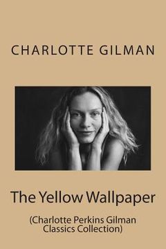 portada The Yellow Wallpaper: (Charlotte Perkins Gilman Classics Collection) (en Inglés)