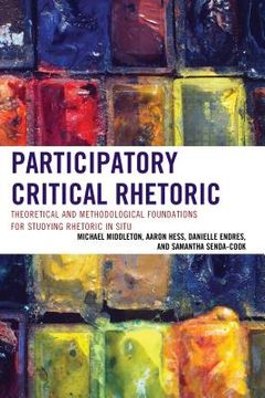 portada Participatory Critical Rhetoric: Theoretical and Methodological Foundations for Studying Rhetoric in Situ (in English)
