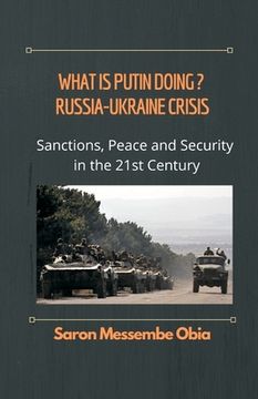 portada What is Putin Doing? Russia - Ukraine Crisis: Sanctions, Peace and Security in the 21st Century 