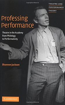 portada Professing Performance Paperback: Theatre in the Academy From Philology to Performativity (Theatre and Performance Theory) (en Inglés)