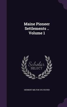 portada Maine Pioneer Settlements .. Volume 1 (en Inglés)