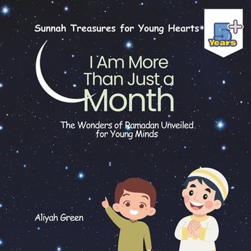 portada I Am More Than Just a Month: The Wonders of Ramadan Unveiled for Young Minds (en Inglés)