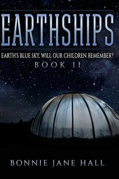 portada Earthships: Earth's Blue Sky, Will Our Children Remember? (en Inglés)