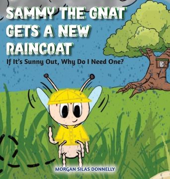 portada Sammy the Gnat Gets a New Raincoat: If It's Sunny Out, Why Do I Need One? (en Inglés)