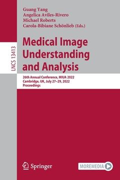 portada Medical Image Understanding and Analysis: 26th Annual Conference, Miua 2022, Cambridge, Uk, July 27-29, 2022, Proceedings (in English)