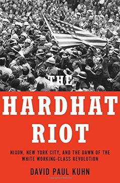 portada The Hardhat Riot: Nixon, new York City, and the Dawn of the White Working-Class Revolution (en Inglés)