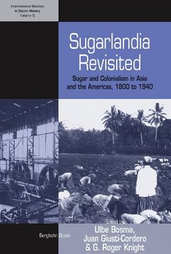 portada Sugarlandia Revisited: Sugar and Colonialism in Asia and the Americas, 1800-1940 (International Studies in Social History) (in English)