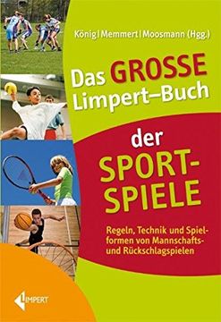 portada Das Große Limpert-Buch der Sportspiele: Regeln, Technik und Spielformen von Mannschafts- und Rückschlagspielen (en Alemán)