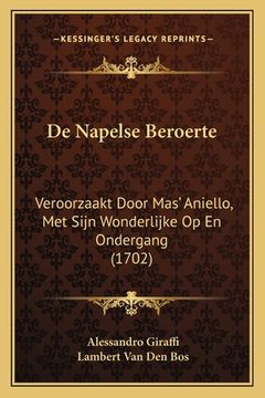 portada De Napelse Beroerte: Veroorzaakt Door Mas' Aniello, Met Sijn Wonderlijke Op En Ondergang (1702)