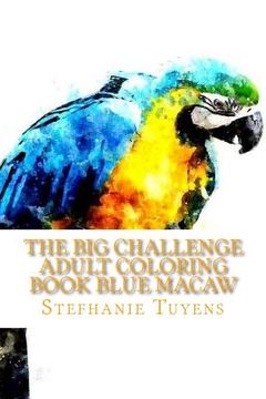 portada The BIG Challenge Adult Coloring Book Blue Macaw: Stress Relieving Coloring Book