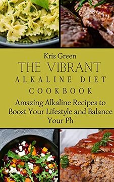 portada The Vibrant Alkaline Diet Cookbook: Amazing Alkaline Recipes to Boost Your Lifestyle and Balance Your ph (in English)