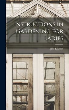 portada Instructions in Gardening for Ladies (in English)