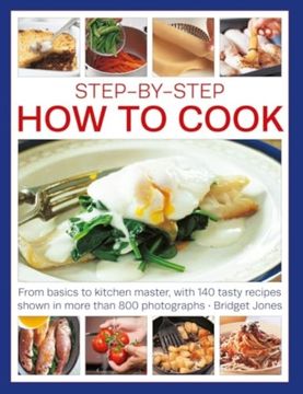 portada Step-By-Step how to Cook: From Basics to Kitchen Master, With 140 Tasty Recipes Thown in More Than 800 Photographs (en Inglés)