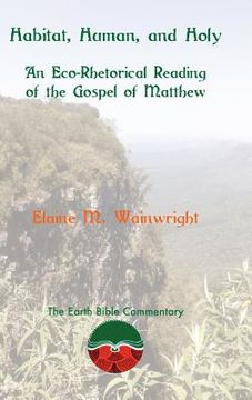portada Habitat, Human, and Holy: An Eco-Rhetorical Reading of the Gospel of Matthew