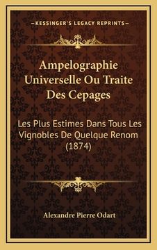 portada Ampelographie Universelle Ou Traite Des Cepages: Les Plus Estimes Dans Tous Les Vignobles De Quelque Renom (1874) (en Francés)