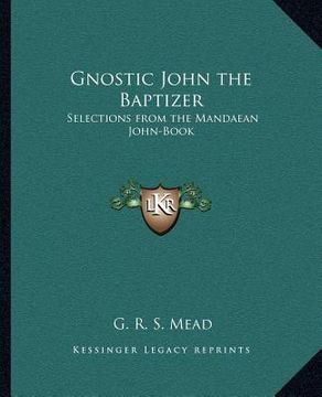 portada gnostic john the baptizer: selections from the mandaean john-book