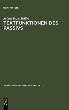 portada Textfunktionen des Passivs: Untersuchungen zur Verwendung von Grammatisch-Lexikalischen Passivformen 