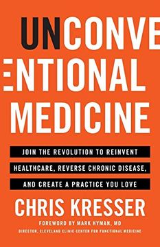 portada Unconventional Medicine: Join the Revolution to Reinvent Healthcare, Reverse Chronic Disease, and Create a Practice you Love (en Inglés)