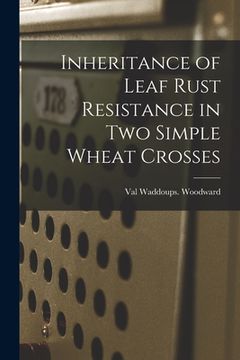 portada Inheritance of Leaf Rust Resistance in Two Simple Wheat Crosses (en Inglés)