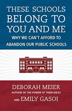 portada These Schools Belong to you and me: Why we Can't Afford to Abandon our Public Schools (en Inglés)