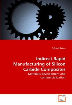 portada Indirect Rapid Manufacturing of Silicon Carbide Composites: Materials development and commercialization