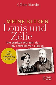 portada Meine Eltern Louis und Zélie: Die starken Wurzeln der hl. Theresia von Lisieux (in German)