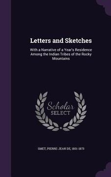 portada Letters and Sketches: With a Narrative of a Year's Residence Among the Indian Tribes of the Rocky Mountains (en Inglés)
