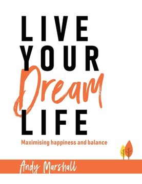 portada Live Your Dream Life: Maximising Happiness and Balance