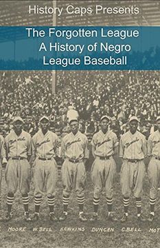 The Forgotten League: A History of Negro League Baseball