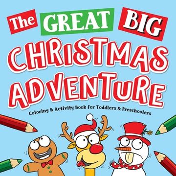 portada The Great Big Christmas Adventure Coloring & Activity Book For Toddlers & Preschoolers: Toddler & Preschool Stocking Stuffers Gift Ideas for Kids, Age (en Inglés)