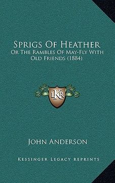 portada sprigs of heather: or the rambles of may-fly with old friends (1884)