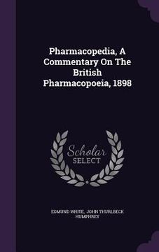 portada Pharmacopedia, A Commentary On The British Pharmacopoeia, 1898