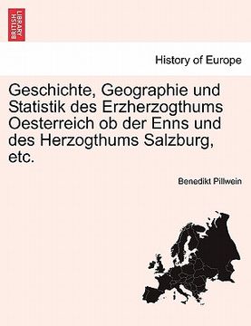 portada Geschichte, Geographie und Statistik des Erzherzogthums Oesterreich ob der Enns und des Herzogthums Salzburg, etc. (in German)