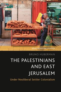 portada The Palestinians and East Jerusalem: Under Neoliberal Settler Colonialism (in English)