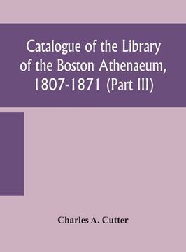portada Catalogue of the Library of the Boston Athenaeum, 1807-1871 (Part III)